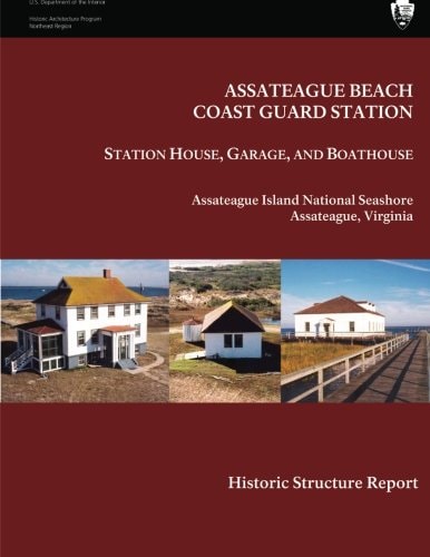 Assateague Beach Coast Guard Station - Station House, Garage and Boathouse Historic Structure Report