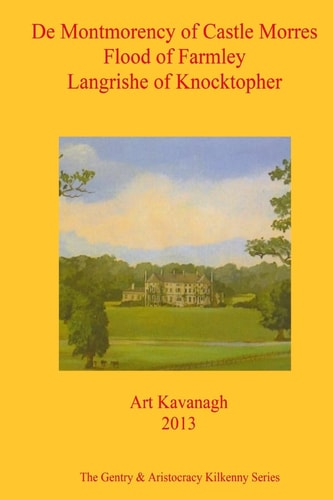 De Montmorency of Castle Morres Flood of Farmley Langrishe of Knocktopher The Gentry and Aristocracy Kilkenny- de Montmorency of Castle Morres Flood of Farmley and Langrishe of Knocktopher