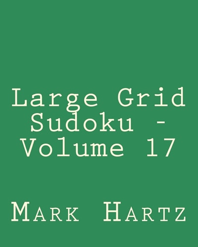 Large Grid Sudoku - Volume 17 Easy to Read, Large Grid Sudoku Puzzles