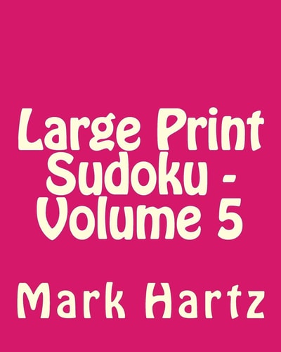 Large Print Sudoku - Volume 5 Fun, Large Print Sudoku Puzzles