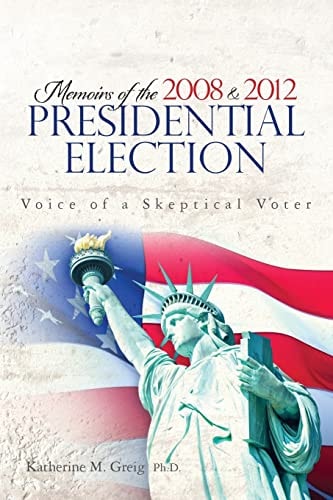 Memoirs of the 2008 and 2012 Presidential Election The Voice of a Skeptical Voter