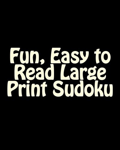 Fun, Easy to Read Large Print Sudoku Fun, Large Print Sudoku Puzzles