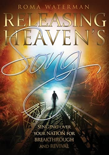 Releasing Heaven's Song Singing Over Your Nation for Breakthrough and Revival