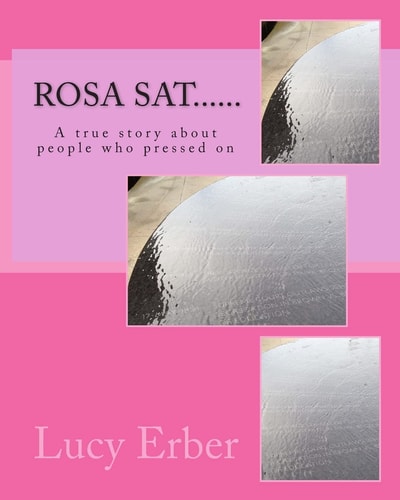 Rosa Sat... ... A True Story about People Who Pressed On