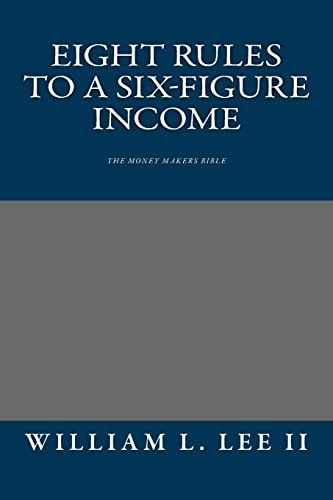 Eight Rules to a Six-Figure Income The Money Makers Bible