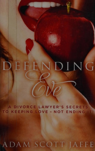 Defending Eve A Divorce Lawyer's Secrets to Keeping Love - Not Ending It!