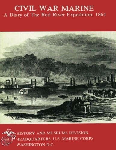 Civil War Marine A Diary of the Red River Expedition, 1864