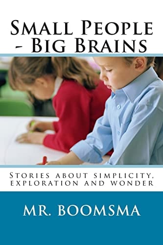 Small People - Big Brains Stories about Simplicity, Exploration and Wonder