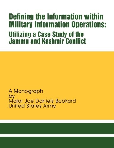 Defining the Information Within Military Information Operations Utilizing a Case Study of the Jammu and Kashmir Confl Ict