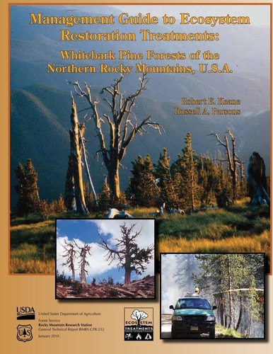 Management Guide to Ecosystem Restoration Treatments Whitebark Pine Forests of the Northern Rocky Mountains, U. S. A.
