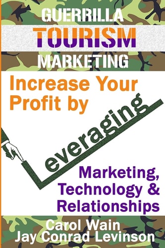 Guerrilla Tourism Marketing Increase Your Profit by Leveraging Marketing, Technology and Relationships