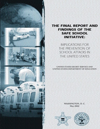 The Final Report and Findings of the Safe School Initiative Implications for the Prevention of School Attacks in the United States