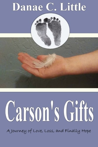 Carson's Gifts A Journey Through Love, Loss and Finally Hope