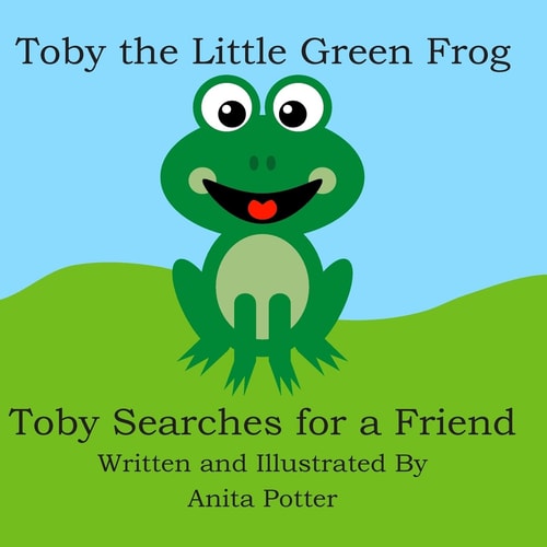 Toby the Little Green Frog Toby Searches for a Friend