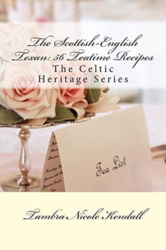 The Scottish-English Texan: 56 Teatime Recipes The Celtic Heritage Series