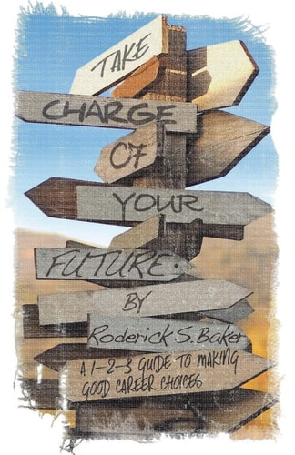 Take Charge of Your Future A 1-2-3 Guide to Making Good Career Choices