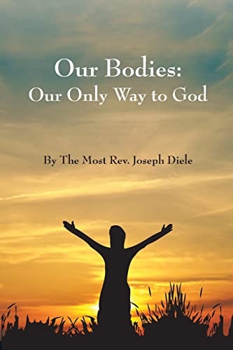 Our Bodies The Only Way to God