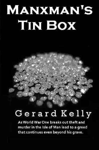 Manxman's Tin Box As World War One Breaks Out Theft and Murder in the Isle of Man Lead to a Greed That Continues Even Beyond His Grave