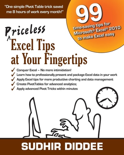 Priceless Excel Tips at Your Fingertips 99 Time-Saving Tips for Microsoft Excel 2010 to Make Excel Easy