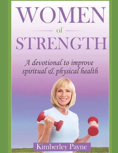 Women of Strength A Devotional to Improve Spiritual and Physical Health