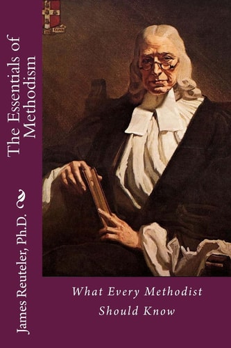 The Essentials of Methodism What Every Methodist Should Know