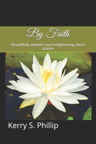 By Faith Beautifully Written Soul Enlightening Short Stories