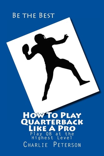 How To Play Quarterback Like A Pro Play Quarterback at the Highest Level