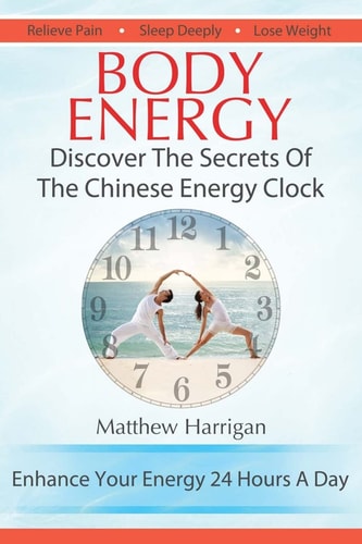Body Energy Discover the Secrets of the Chinese Body Energy Clock