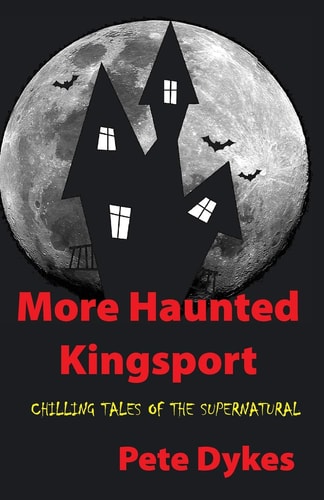More Haunted Kingsport Tales of the Supernatural and Unexplained