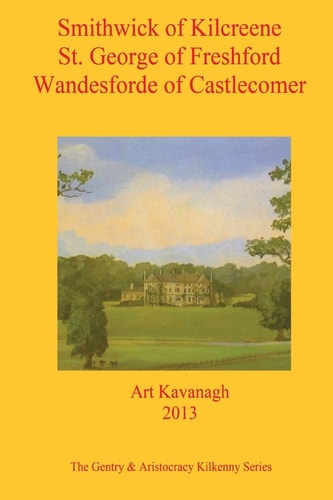 Smithwick of Kilcreene St. George of Freshford Wandesforde of Castlecomer The Gentry and Aristocracy Kilkenny - Smithwick of Kilcreene, St. George of Freshford and Wandesforde of Castlecomer