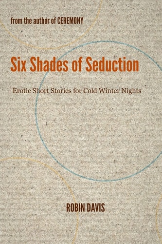 Six Shades of Seduction Erotic Short Stories for Cold Winter Nights