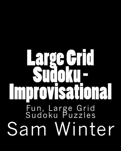 Large Grid Sudoku - Improvisational Fun, Large Grid Sudoku Puzzles