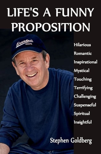 Life's a Funny Proposition An Eclectic Collection of Mind Blowing Tales