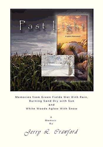 Past Light: a Spirit Marooned Memories from Green Fields Wet with Rain, Burning Sand Dry with Sun and White Woods Aglow with Snow
