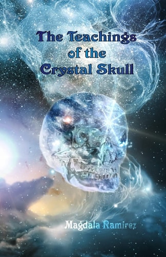 The Teachings of the Crystal Skull Ancestral Teachings of the Feminine
