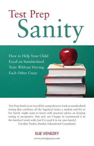 Test Prep Sanity How to Help Your Child Excel on Standardized Tests Without Driving Each Other Crazy