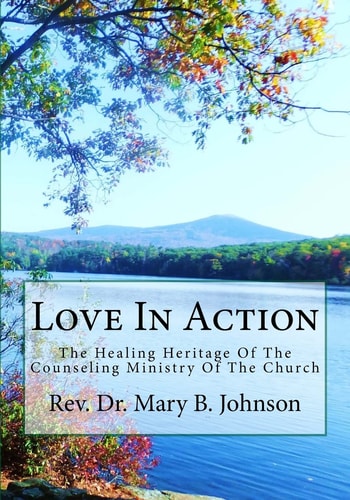 Love In Action The Healing Heritage Of The Counseling Ministry Of The Church