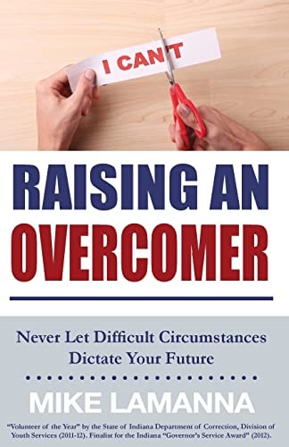 Raising an Overcomer Never Let Difficult Circumstances Dictate Your Future