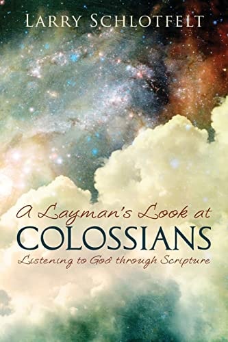 A Layman's Look at Colossians Listening to God Through Scripture