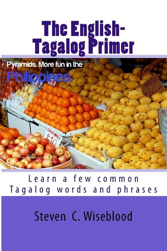 The English-Tagalog Primer Basic English-Tagalog Words with Illustrations