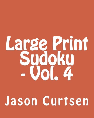 Large Print Sudoku - Vol. 4 Fun, Large Print Sudoku Puzzles