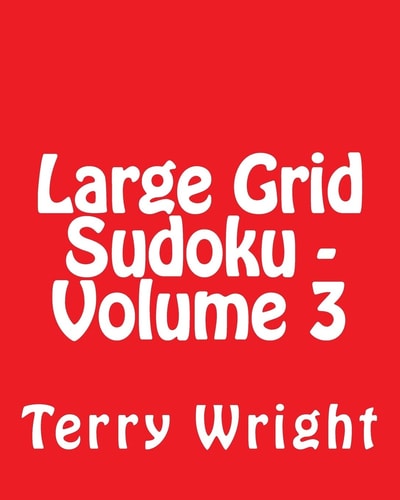 Large Grid Sudoku - Volume 3 Fun, Large Print Sudoku Puzzles