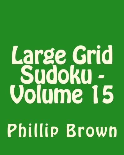 Large Grid Sudoku - Volume 15 Fun, Large Print Sudoku Puzzles