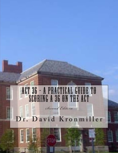 ACT 36 - a Practical Guide to Scoring a 36 on the ACT Second Edition