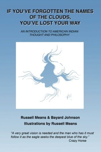 If You've Forgotten the Names of the Clouds, You've Lost Your Way An Introduction to American Indian Thought & Philosophy