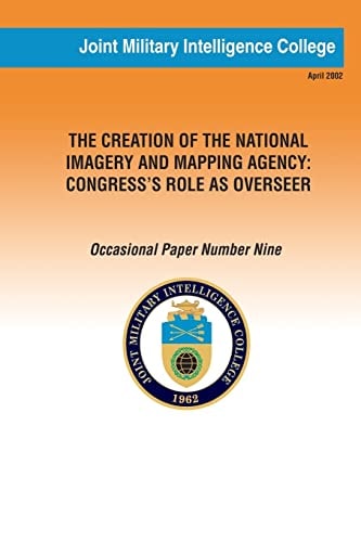 The Creation of the National Imagery and Mapping Agency Congress' Role as Overseer