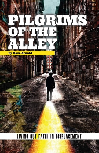 Pilgrims of the Alley Living Out Faith in Displacement