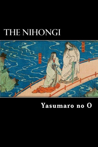 The Nihongi Chronicles of Japan from the Earliest Times to A.D. 697
