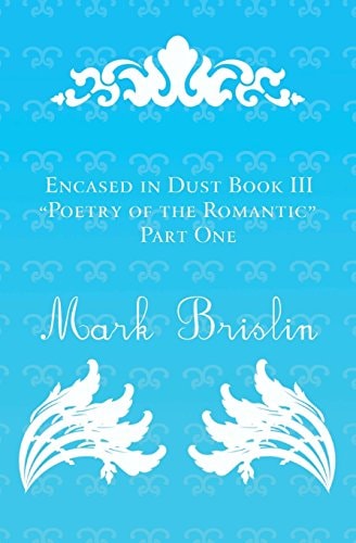 Poetry of the Romantic Part I Encased in Dust Book III