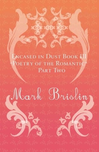 Poetry of the Romantic Part II Encased in Dust Book Three